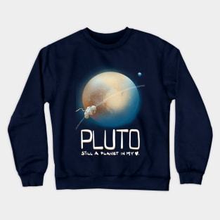 Pluto, you are still a planet in my heart Crewneck Sweatshirt